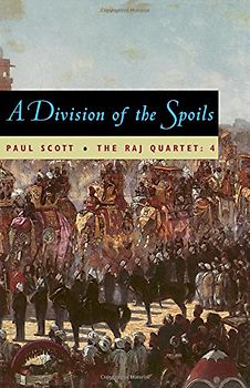 The Raj Quartet, Volume 4: A Division of Spoils: A Division of Spoils Vol 4 - Scott, Paul
