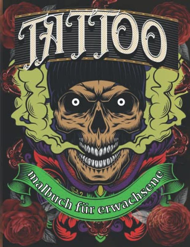 Tattoo Malbuch Für Erwachsene: +50 Einseitige Tätowierungen Ausmalbuch Erwachsene Stressabbau Geschenk für Tattoo-Liebhaber Entspannende, Tattoo-Malbuch für Erwachsene Totenköpfe und Rosen vol 2