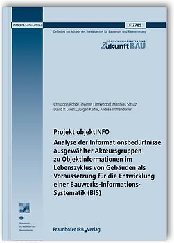 Projekt objektINFO. Analyse der Informationsbedürfnisse ausgewählter Akteursgruppen zu Objektinformationen im Lebenszyklus von Gebäuden als Voraussetzung für die Entwicklung einer Bauwerks-Informations-Systematik (BIS).