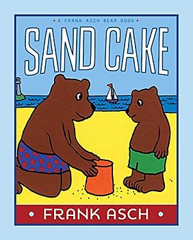 Sand Cake (A Frank Asch Bear Book)