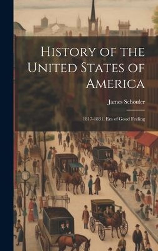History of the United States of America: 1817-1831. Era of Good Feeling