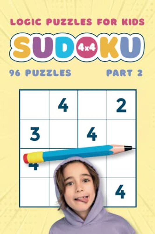 Logic Puzzles for Kids Age 4 to 8, Part 2: 4x4 Sudoku for Kids 96 Puzzles