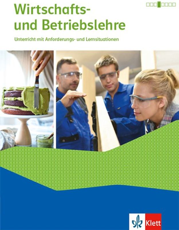Wirtschafts- und Betriebslehre. Unterricht mit Anforderungs- und Lernsituationen Ausgabe 2021