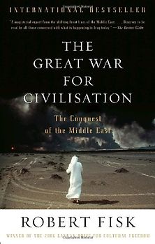 The Great War for Civilisation: The Conquest of the Middle East (Vintage) - Robert Fisk