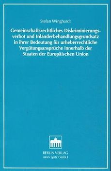 Gemeinschaftsrechtliches Diskriminierungsverbot und Inländerbehandlungsgrundsatz in ihrer Bedeutung für urheberrechtliche Vergütungsansprüche innerhalb der Staaten der Europäischen Union