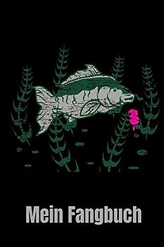Mein Fangbuch: Fangbuch für Karpfen Angler. Zum eintragen deiner Fänge für einen besseren Fangerfolg.