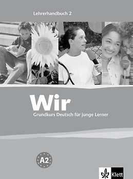 Wir 2. Grundkurs Deutsch für junge Lerner. Lehrerhandbuch