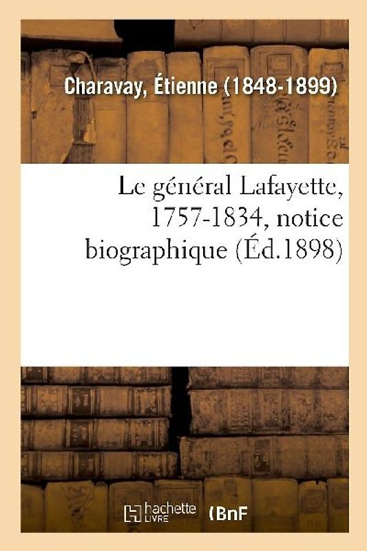 Le Général Lafayette, 1757-1834, Notice Biographique