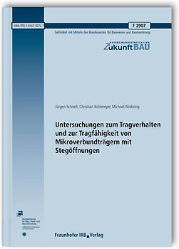 Untersuchungen zum Tragverhalten und zur Tragfähigkeit von Mikroverbundträgern mit Stegöffnungen. Abschlussbericht.