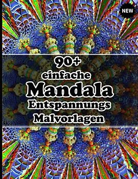 90+ einfache Mandala Entspannungs Malvorlagen: Ein Malbuch für Erwachsene mit mehr als 100 wunderbaren, Wunderschöne und entspannende Mandalas zum Stressabbau und zur Entspannung.
