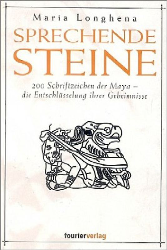 Sprechende Steine. 200 Schriftzeichen der Maya – die Entschlüsselung ihrer Geheimnisse
