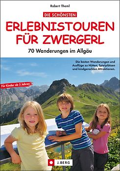 Die schönsten Erlebnistouren für Zwergerl. 70 Wanderungen im Allgäu