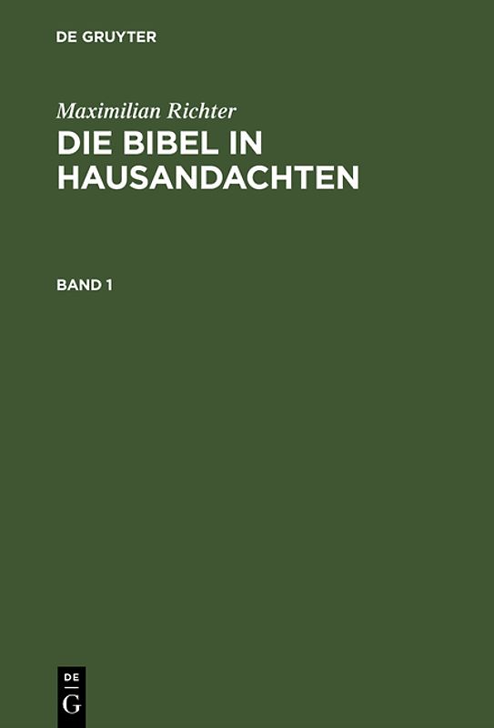 Maximilian Richter: Die Bibel in Hausandachten / Maximilian Richter: Die Bibel in Hausandachten. Band 1