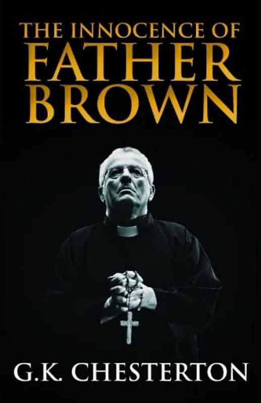 The Innocence of Father Brown Annotated and Unabridged