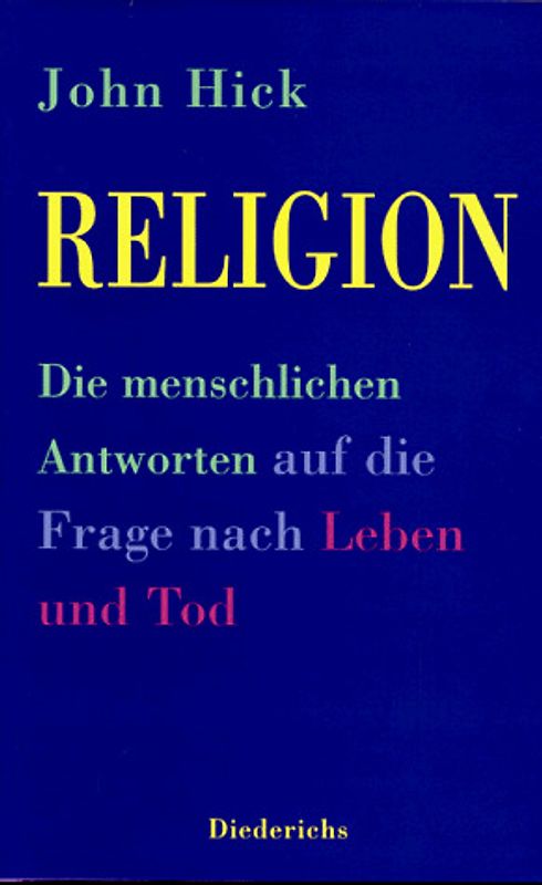 Religion. Die menschlichen Antworten auf die Frage nach Leben und Tod
