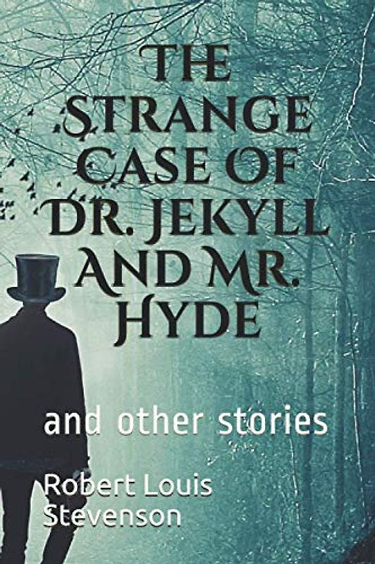 The Strange Case Of Dr. Jekyll And Mr. Hyde: and other stories