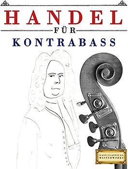 Handel für Kontrabass: 10 Leichte Stücke für Kontrabass Anfänger Buch