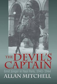 The Devil's Captain: Ernst Jünger in Nazi Paris, 1941-1944 - Allan Mitchell