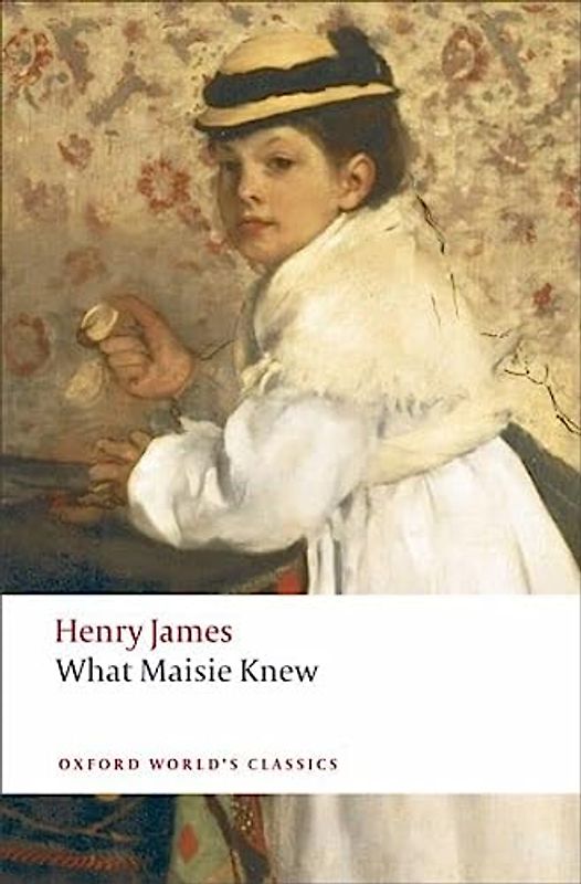 What Maisie Knew (World Classics) - James, Henry