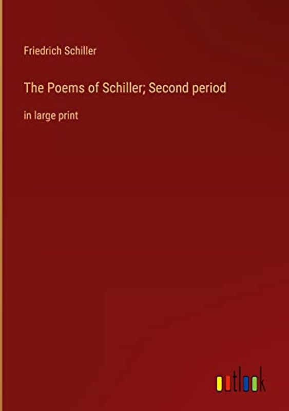The Poems of Schiller; Second period: in large print