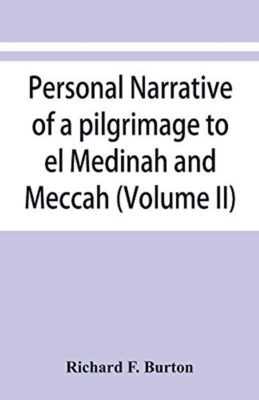 Personal narrative of a pilgrimage to el Medinah and Meccah (Volume II)