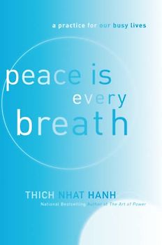Peace Is Every Breath: Mindful Eating, Mindful Life: A Practice for Our Busy Lives