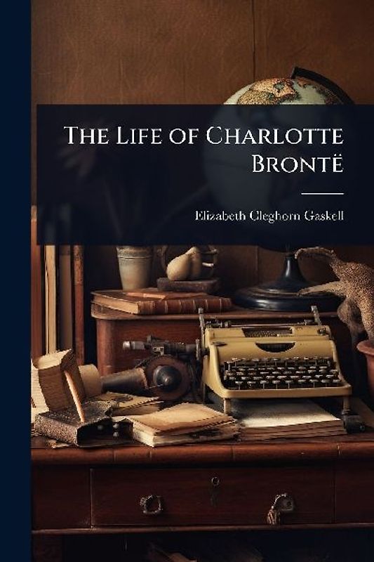 The Life of Charlotte Brontë