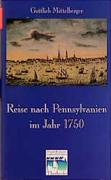 Reise nach Pennsylvanien im Jahr 1750 und Rückreise nach Deutschland im Jahr 1754