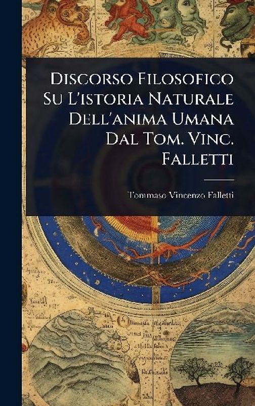 Discorso Filosofico Su L'istoria Naturale Dell'anima Umana Dal Tom. Vinc. Falletti