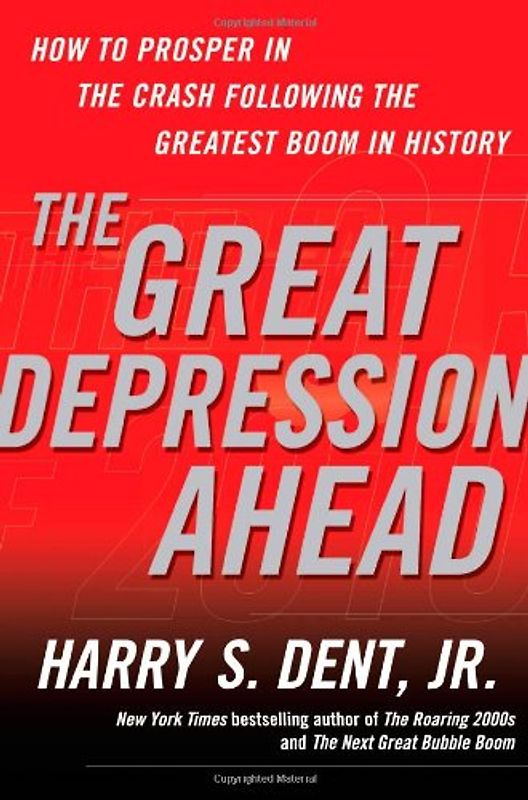 The Great Depression Ahead: How to Prosper in the Crash Following the Greatest Boom in History - Dent, Harry S.