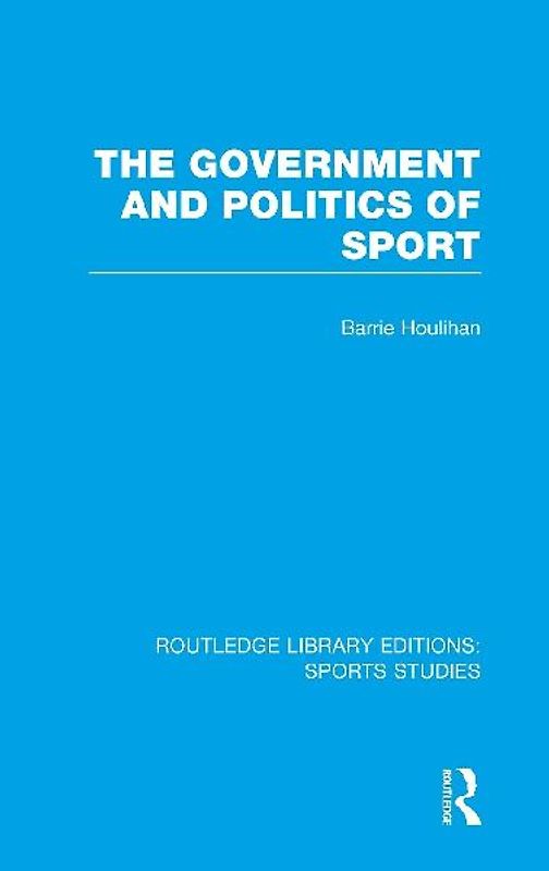 The Government and Politics of Sport (RLE Sports Studies)