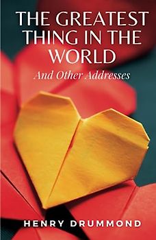 The Greatest Thing in the World and Other Addresses: (Annotated)