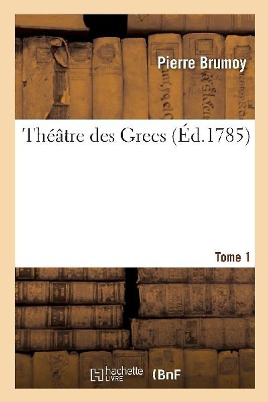 Théâtre Des Grecs. Tome 1