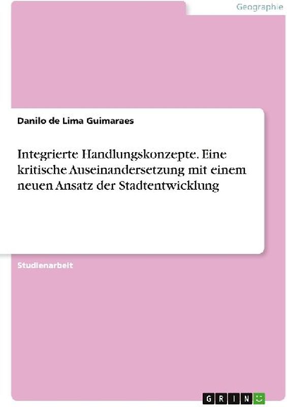 Integrierte Handlungskonzepte. Eine kritische Auseinandersetzung mit einem neuen Ansatz der Stadtentwicklung