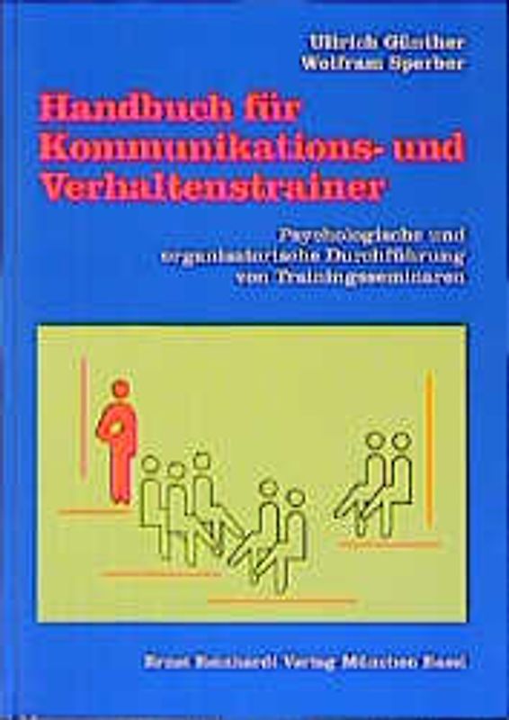 Handbuch für Kommunikations- und Verhaltenstrainer. Psychologische und organisatorische Durchführung von Trainingsseminaren
