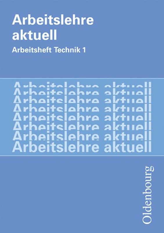Arbeitslehre aktuell / Arbeitsheft Technik 1