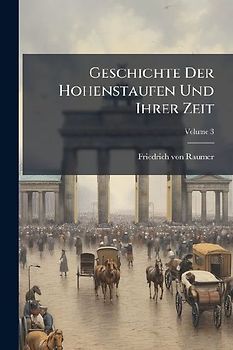 Geschichte Der Hohenstaufen Und Ihrer Zeit; Volume 3