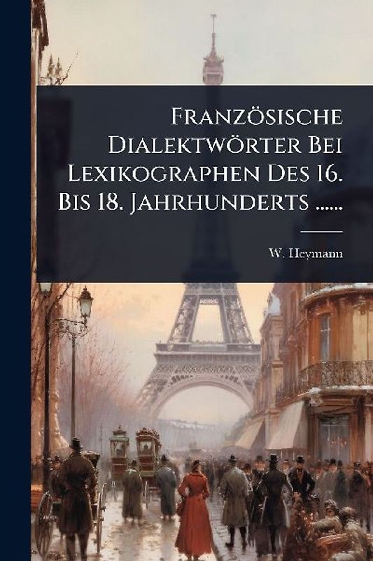 Französische Dialektwörter Bei Lexikographen Des 16. Bis 18. Jahrhunderts ......