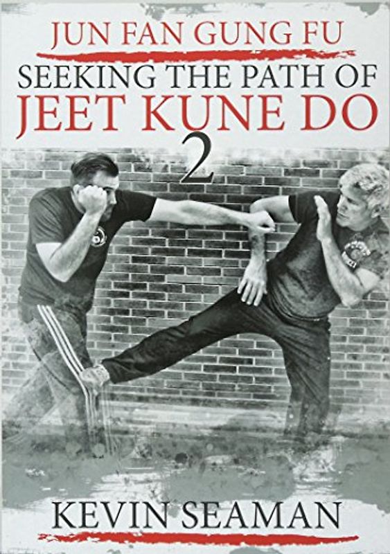 Jun Fan Gung Fu-Seeking The Path Of Jeet Kune Do 2