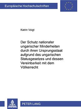 Der Schutz nationaler ungarischer Minderheiten durch ihren Ursprungsstaat aufgrund des ungarischen Statusgesetzes und dessen Vereinbarkeit mit dem Völkerrecht