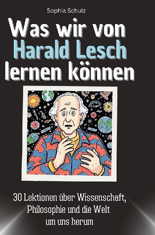 Was wir von Harald Lesch lernen können