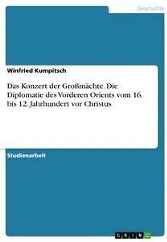 Das Konzert der Großmächte. Die Diplomatie des Vorderen Orients vom 16. bis 12. Jahrhundert vor Christus