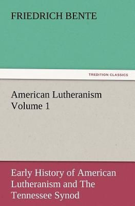 American Lutheranism Volume 1: Early History of American Lutheranism and The Tennessee Synod