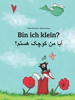 Bin ich klein? آیا من کوچک هستم؟: Zweisprachiges Bilderbuch Deutsch-Dari/Afghanisch-Persisch (zweisprachig/bilingual)