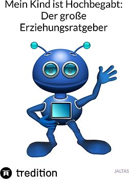 Mein Kind ist Hochbegabt: Der große Erziehungsratgeber