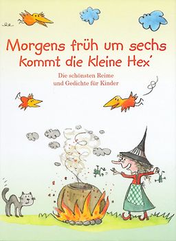 Morgens früh um sechs kommt die kleine Hex': Die schönsten Reime und Gedichte für Kinder - Greta Steenbock [Gebundene Ausgabe]