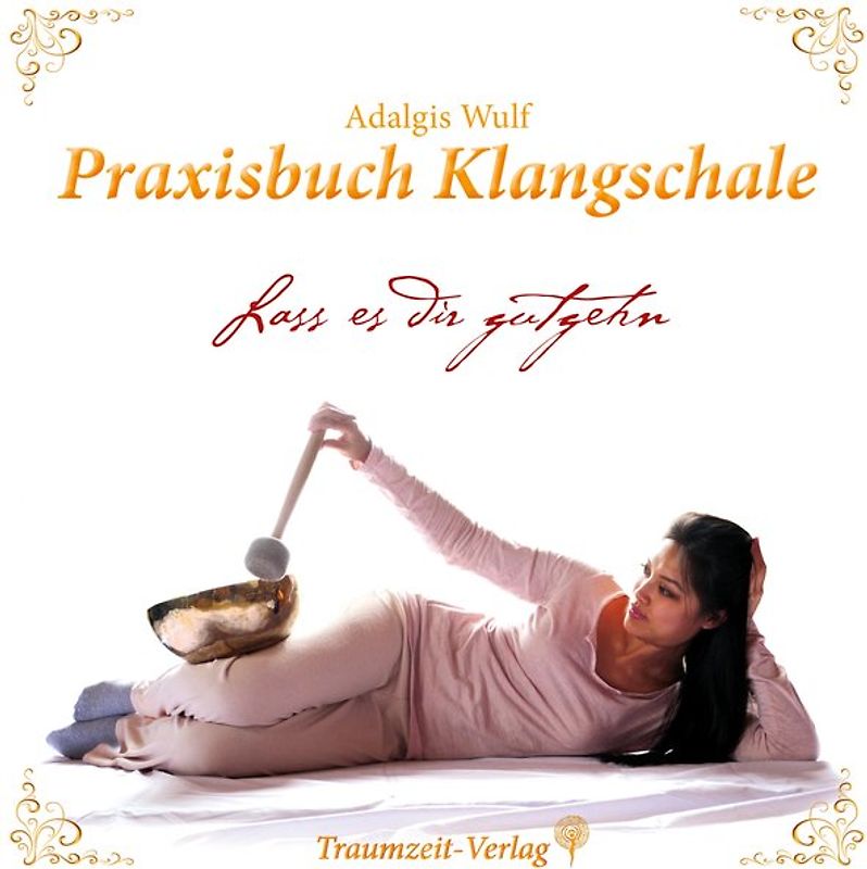 Praxisbuch Klangschale - Lass es dir gutgehn ...