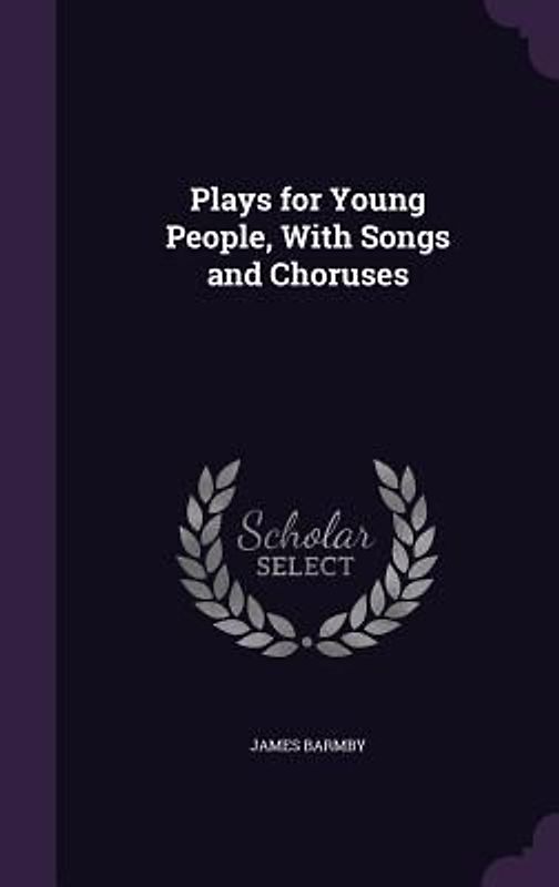 Plays for Young People, With Songs and Choruses