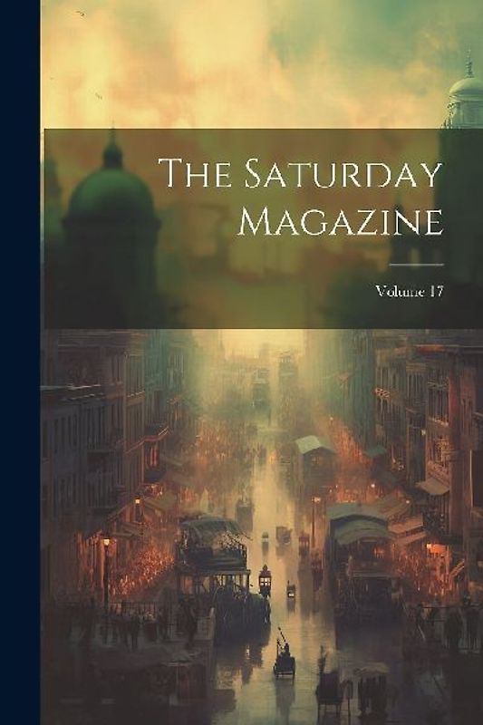 The Saturday Magazine; Volume 17