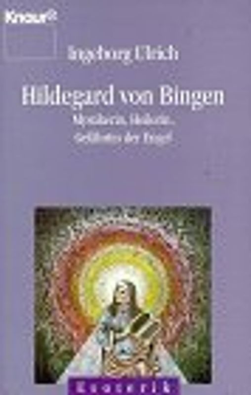 Hildegard von Bingen. Mystikerin, Heilerin, Gefährtin der Engel